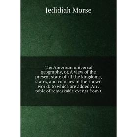 

Книга The American universal geography, or, A view of the present state of all the kingdoms, states, and colonies in the known world: to which are add