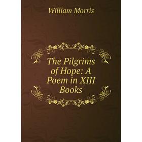 

Книга The Pilgrims of Hope: A Poem in XIII Books