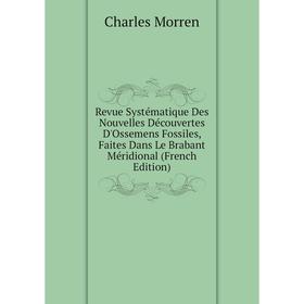 

Книга Revue Systématique Des Nouvelles Découvertes D'Ossemens Fossiles, Faites Dans Le Brabant Méridional