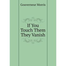 

Книга If You Touch Them They Vanish