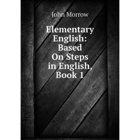 

Книга Elementary English: Based On Steps in English, Book 1