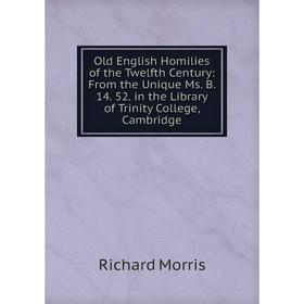 

Книга Old English Homilies of the Twelfth Century: From the Unique Ms B 14 52 in the Library of Trinity College, Cambridge
