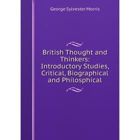 

Книга British Thought and Thinkers: Introductory Studies, Critical, Biographical and Philosphical