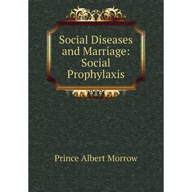 

Книга Social Diseases and Marriage: Social Prophylaxis