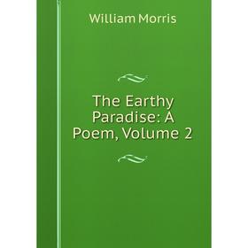 

Книга The Earthy Paradise: A Poem, Volume 2