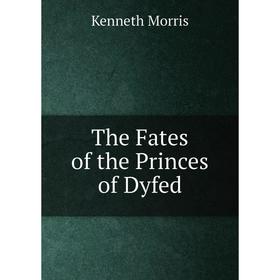 

Книга The Fates of the Princes of Dyfed