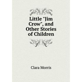 

Книга Little Jim Crow, and Other Stories of Children