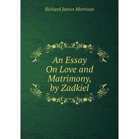 

Книга An Essay On Love and Matrimony, by Zadkiel