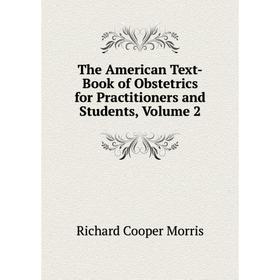 

Книга The American Text-Book of Obstetrics for Practitioners and Students, Volume 2