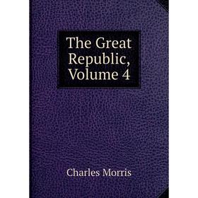 

Книга The Great Republic, Volume 4