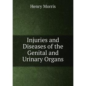 

Книга Injuries and Diseases of the Genital and Urinary Organs