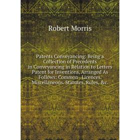 

Книга Patents Conveyancing: Being a Collection of Precedents in Conveyancing in Relation to Letters Patent for Inventions, Arranged As Follows: Common