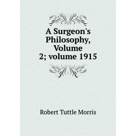 

Книга A Surgeon's Philosophy, Volume 2; volume 1915