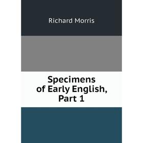 

Книга Specimens of Early English, Part 1