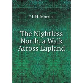 

Книга The Nightless North, a Walk Across Lapland