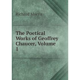 

Книга The Poetical Works of Geoffrey Chaucer, Volume 1