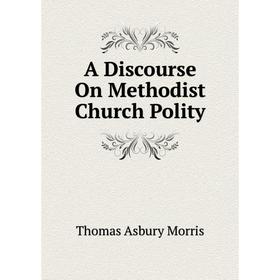 

Книга A Discourse On Methodist Church Polity