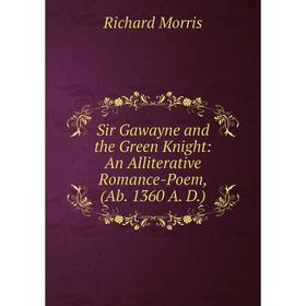 

Книга Sir Gawayne and the Green Knight: An Alliterative Romance-Poem, (Ab. 1360 A. D.)