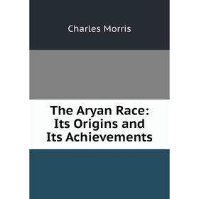 

Книга The Aryan Race: Its Origins and Its Achievements
