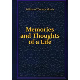 

Книга Memories and Thoughts of a Life