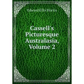 

Книга Cassell's Picturesque Australasia, Volume 2