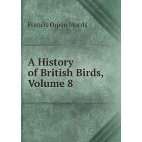 

Книга A History of British Birds, Volume 8