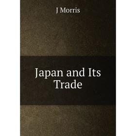 

Книга Japan and Its Trade