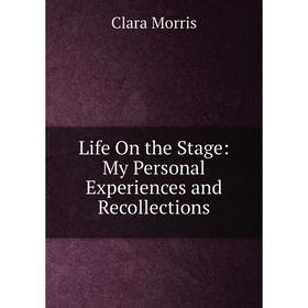 

Книга Life On the Stage: My Personal Experiences and Recollections