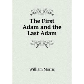 

Книга The First Adam and the Last Adam
