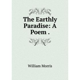 

Книга The Earthly Paradise: A Poem.