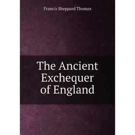 

Книга The Ancient Exchequer of England