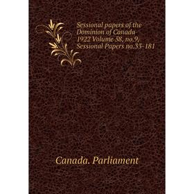 

Книга Sessional papers of the Dominion of Canada 1922 Volume 58, no.9, Sessional Papers no.33-181