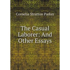 

Книга The Casual Laborer: And Other Essays