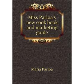 

Книга Miss Parloa's new cook book and marketing guide
