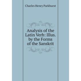 

Книга Analysis of the Latin Verb: Illus. by the Forms of the Sanskrit