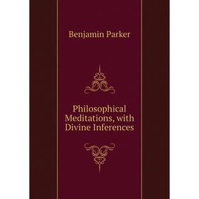 

Книга Philosophical Meditations, with Divine Inferences