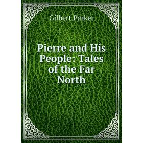 

Книга Pierre and His People: Tales of the Far North
