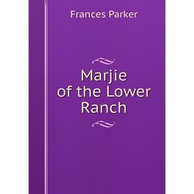 

Книга Marjie of the Lower Ranch