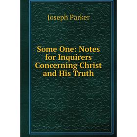 

Книга Some One: Notes for Inquirers Concerning Christ and His Truth