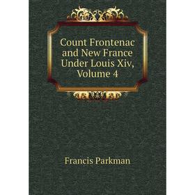 

Книга Count Frontenac and New France Under Louis Xiv, Volume 4