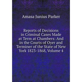 

Книга Reports of Decisions in Criminal Cases Made at Term at Chambers