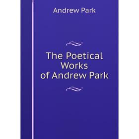 

Книга The Poetical Works of Andrew Park