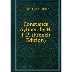 

Книга Constance Aylmer. by H.F.P. (French Edition)