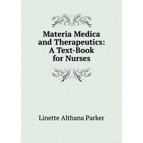 

Книга Materia Medica and Therapeutics: A Text-Book for Nurses