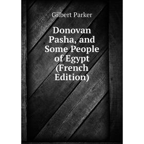 

Книга Donovan Pasha, and Some People of Egypt (French Edition)