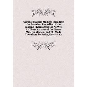 

Книга Organic Materia Medica: Including the Standard Remedies of the Leading Pharmacopæias As Well As Those Articles of the Newer Materia Medica