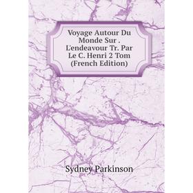 

Книга Voyage Autour Du Monde Sur. L'endeavour Tr. Par Le C. Henri 2 Tom (French Edition)