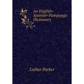 

Книга An English=Spanish=Pampango Dictionary
