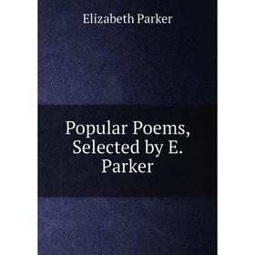 

Книга Popular Poems, Selected by E. Parker