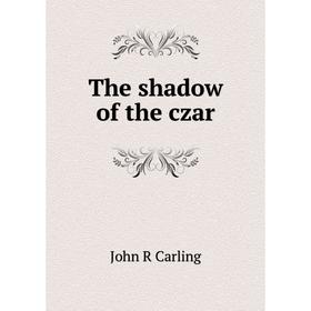 

Книга The shadow of the czar